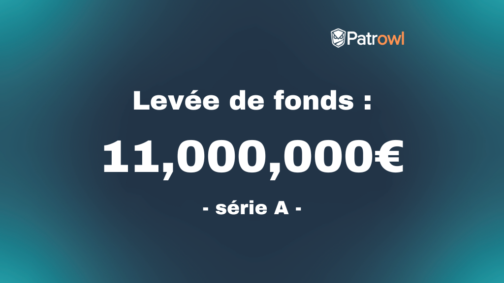 Patrowl's blog - Levée de 11 M€ pour Patrowl en série A : Vers une protection continue des actifs numériques