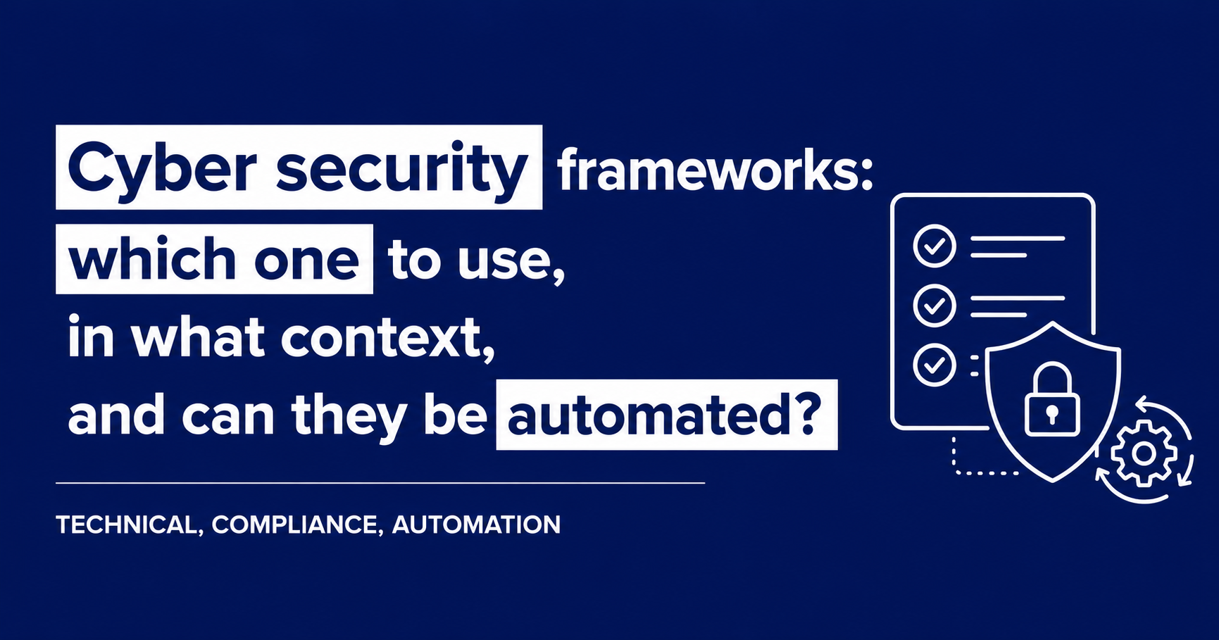 Cyber security frameworks: technical vs compliance, and what automation changes.